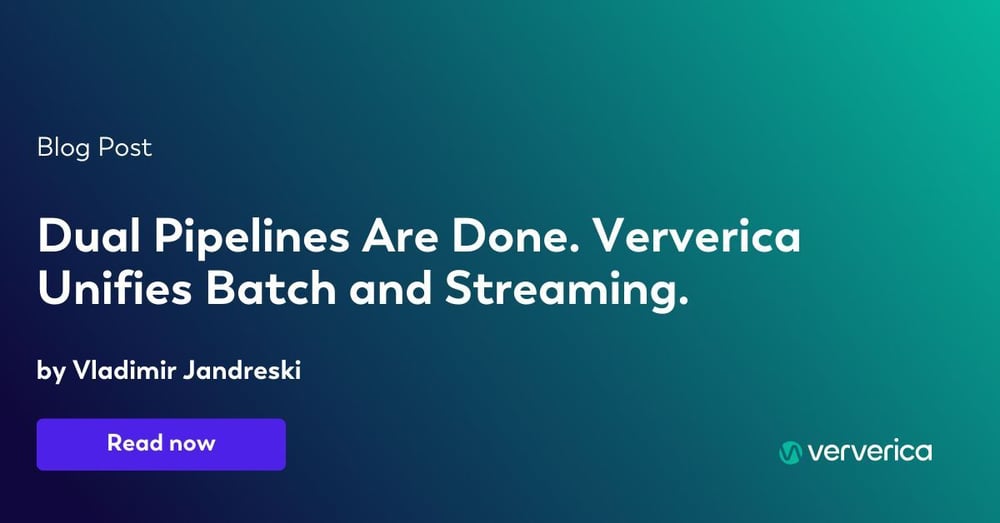  Dual Pipelines Are Done. Ververica Unifies Batch and Streaming.