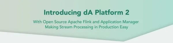 Announcing dA Platform 2 including Open Source Apache Flink and Application Manager