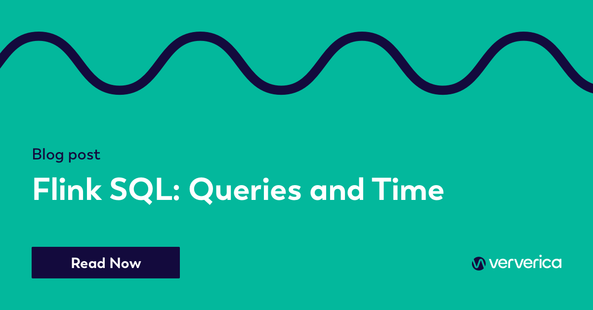 Flink SQL: Queries, Windows, and Time - Part 1